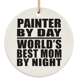 Painter By Day World's Best Mom By Night - Circle Ornament