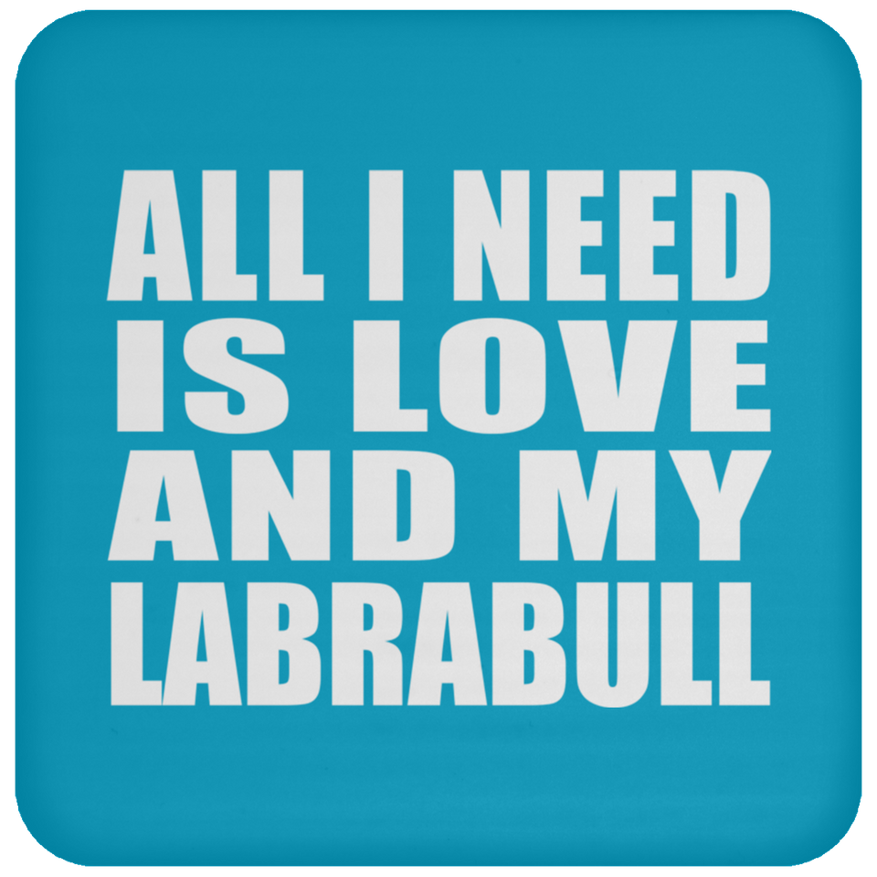 All I Need Is Love And My Labrabull - Drink Coaster