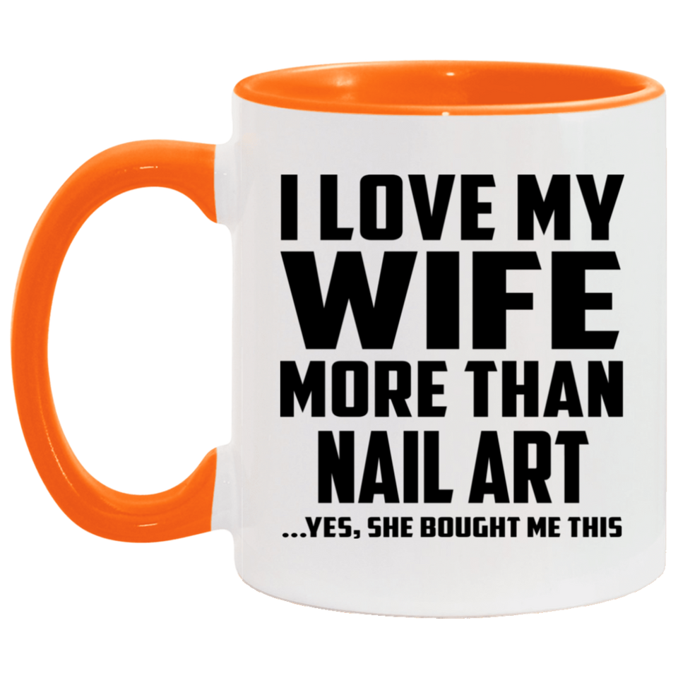 I Love My Wife More Than Nail Art - 11oz Accent Mug Orange