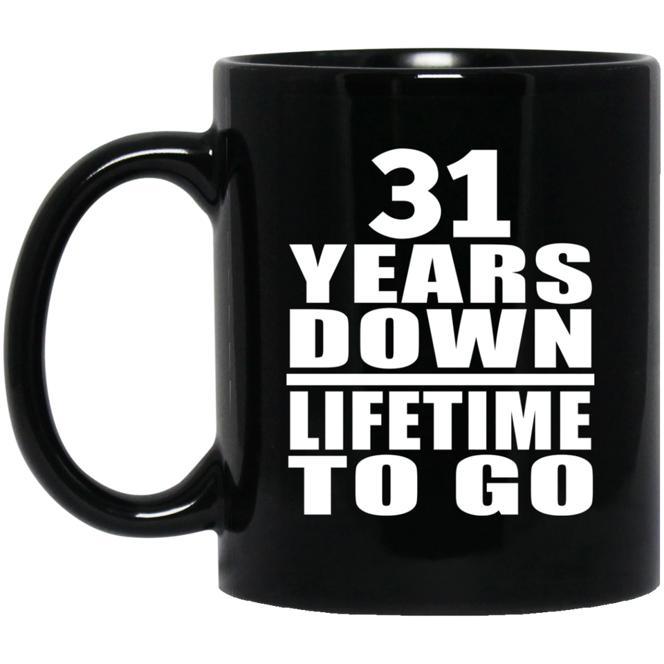 31st Anniversary 31 Years Down Lifetime To Go - 11 Oz Coffee Mug Black