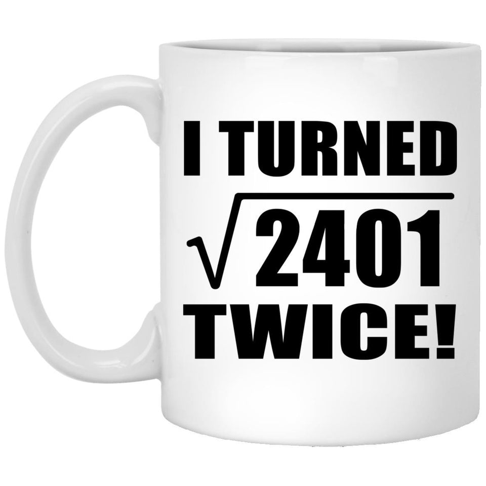 98th Birthday I Turned Square Root of 2401 Twice - 11oz Coffee Mug