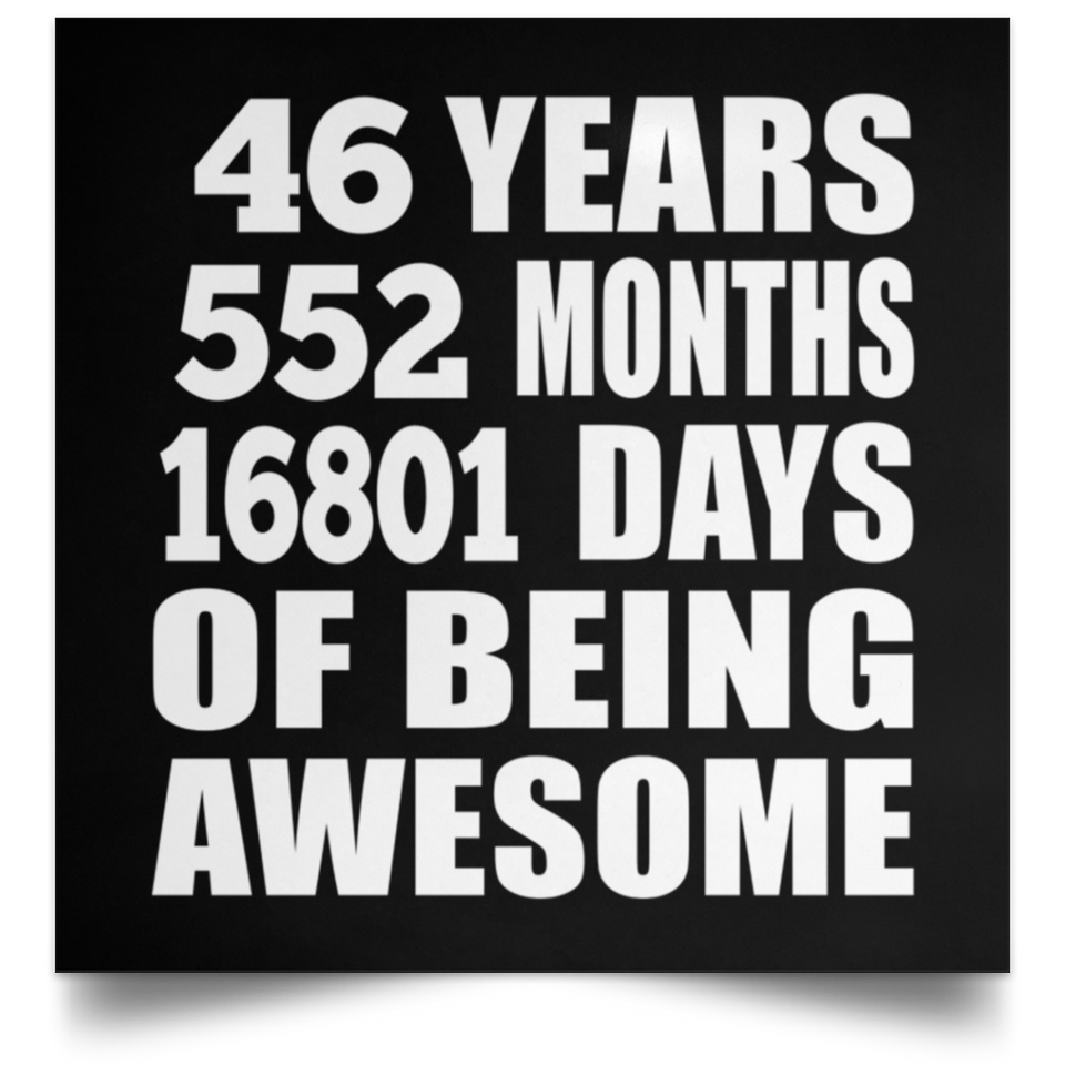 46th Birthday 46 Years 552 Months 16801 Days Of Awesome - Poster Square