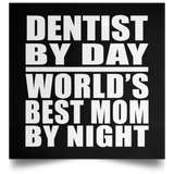 Dentist By Day World's Best Mom By Night - Poster Square