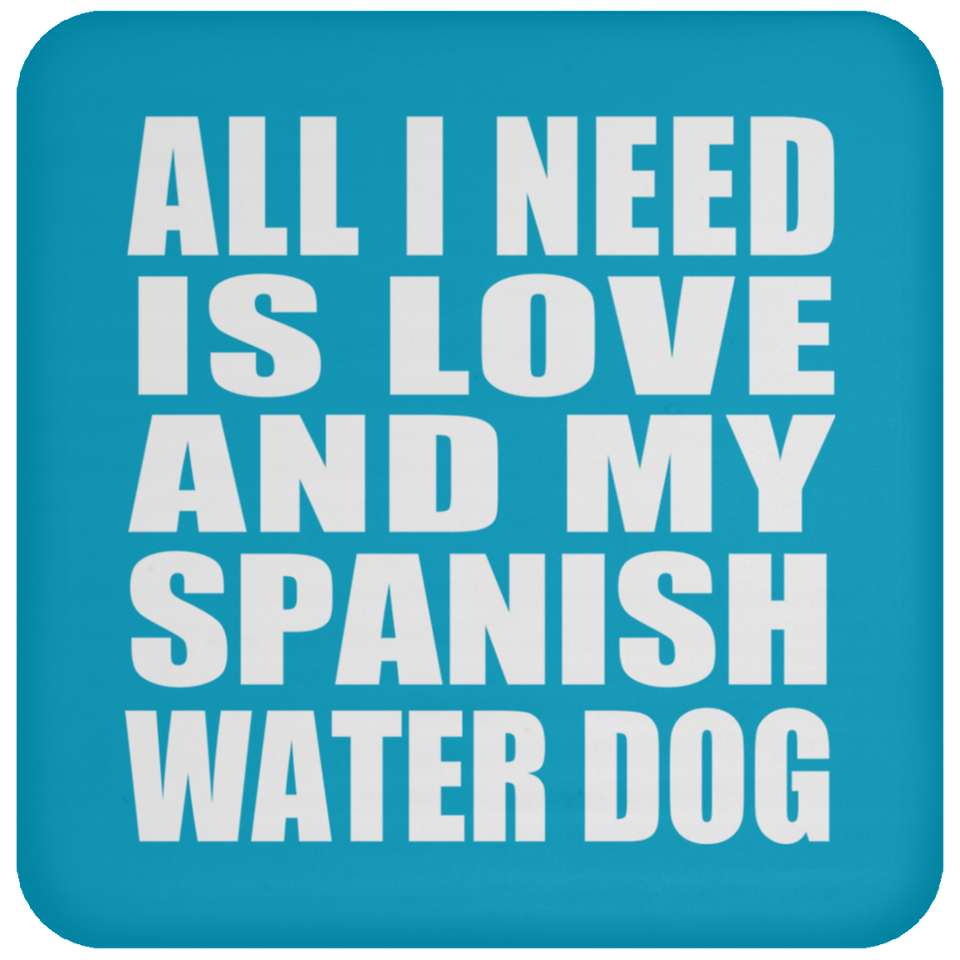 All I Need Is Love And My Spanish Water Dog - Drink Coaster