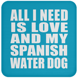 All I Need Is Love And My Spanish Water Dog - Drink Coaster