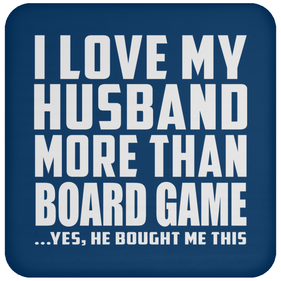I Love My Husband More Than Board Game - Drink Coaster