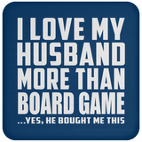 I Love My Husband More Than Board Game - Drink Coaster