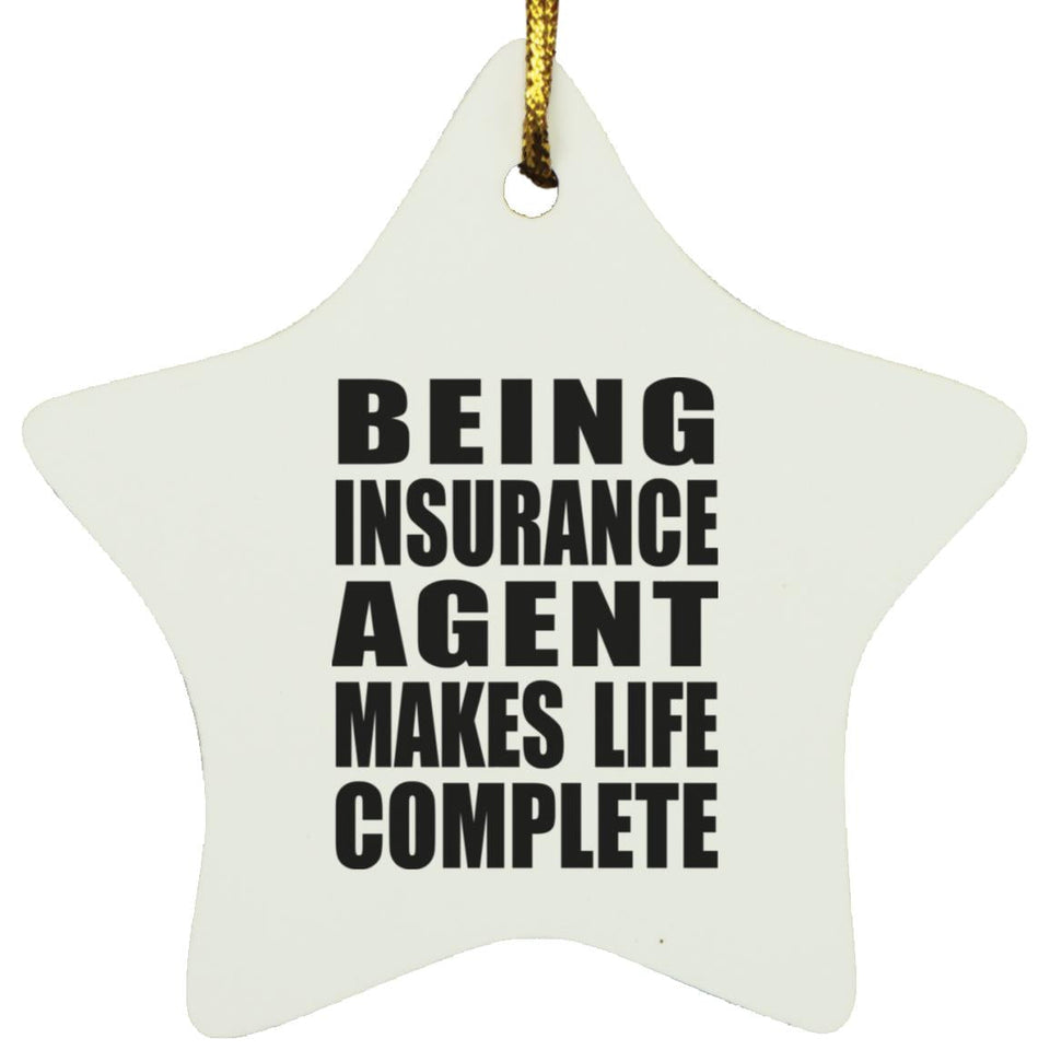Being Insurance Agent Makes Life Complete - Star Ornament