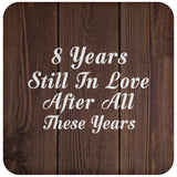8th Anniversary 8 Years Still In Love After These Years - Drink Coaster D