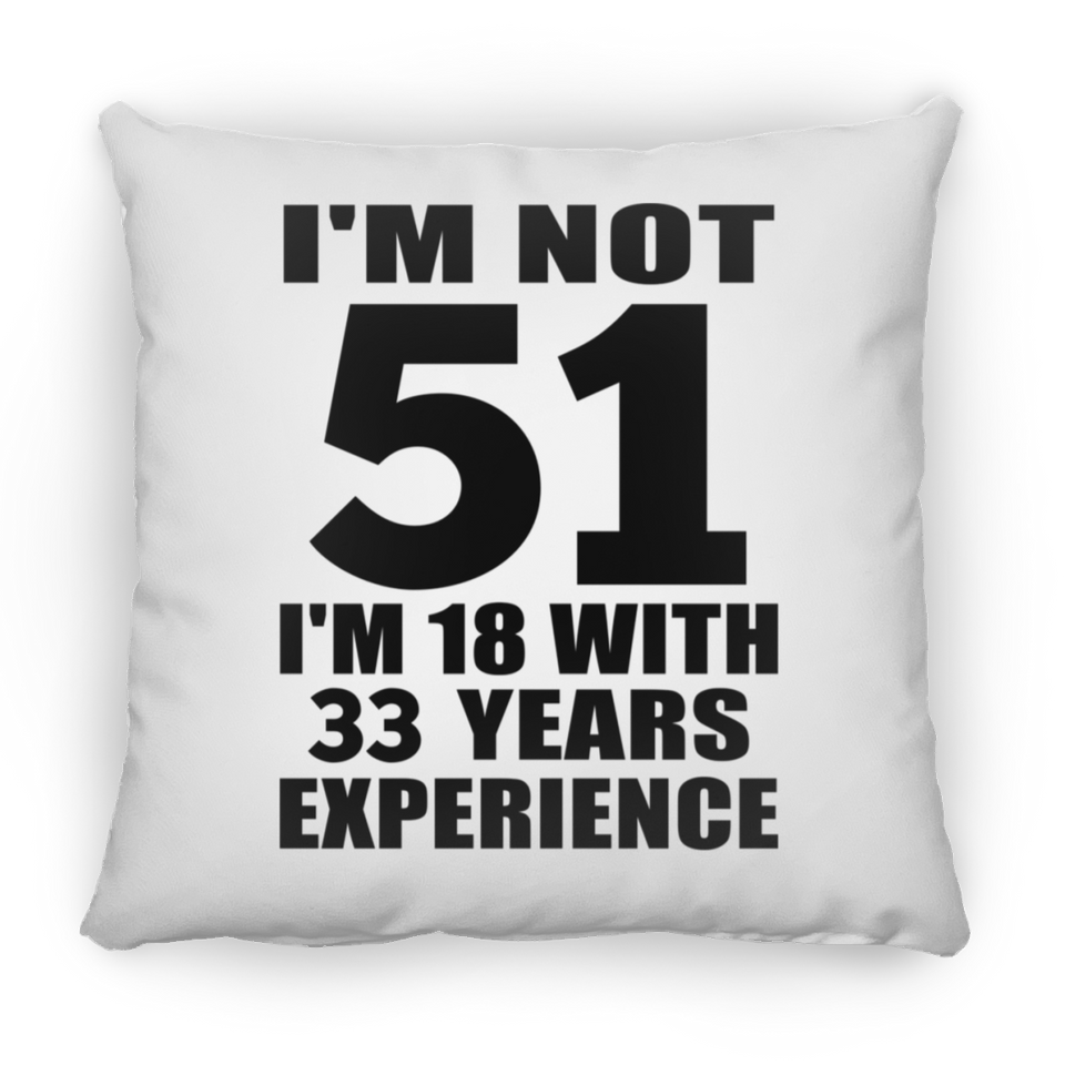 51st Birthday I'm Not 51 I'm 18 With 33 Years Experience - Throw Pillow