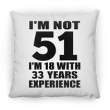51st Birthday I'm Not 51 I'm 18 With 33 Years Experience - Throw Pillow