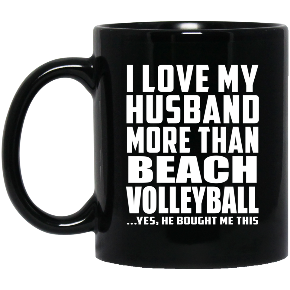 I Love My Husband More Than Beach Volleyball - 11 Oz Coffee Mug Black