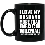 I Love My Husband More Than Beach Volleyball - 11 Oz Coffee Mug Black