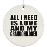 All I Need Is Love And My Grandchildren - Circle Ornament