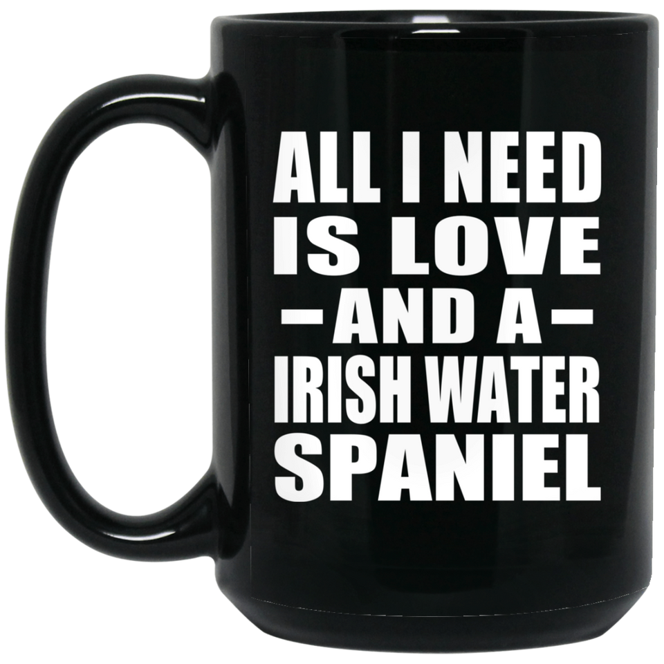 All I Need Is Love And A Irish Water Spaniel - 15 Oz Coffee Mug Black