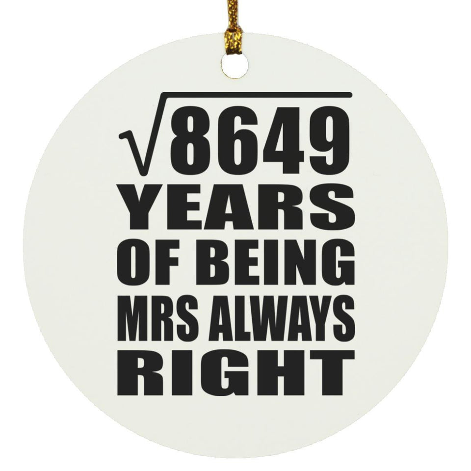 93rd Anniversary Square Root of 8649 Years Mrs Always Right - Circle Ornament