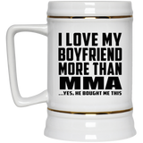 I Love My Boyfriend More Than MMA - Beer Stein