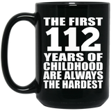 112th Birthday First 112 Years of Childhood Are The Hardest - 15oz Coffee Mug Black
