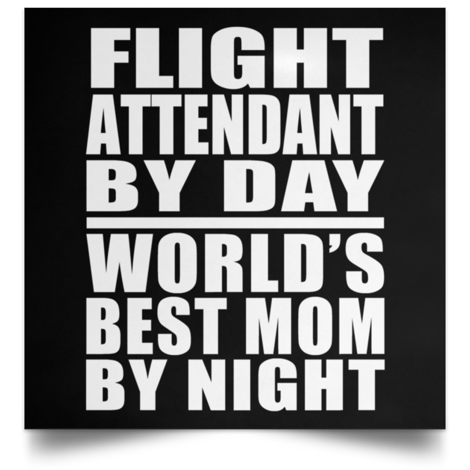 Flight Attendant By Day World's Best Mom By Night - Poster Square
