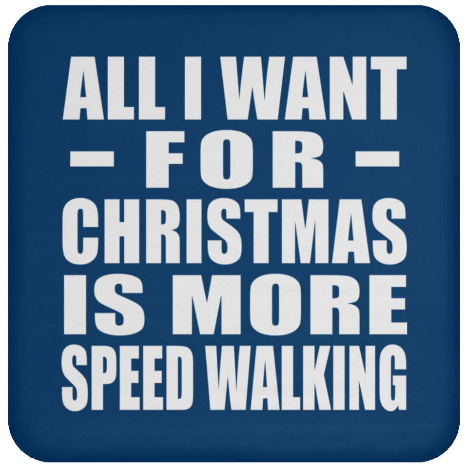 All I Want For Christmas Is More Speed Walking - Coaster