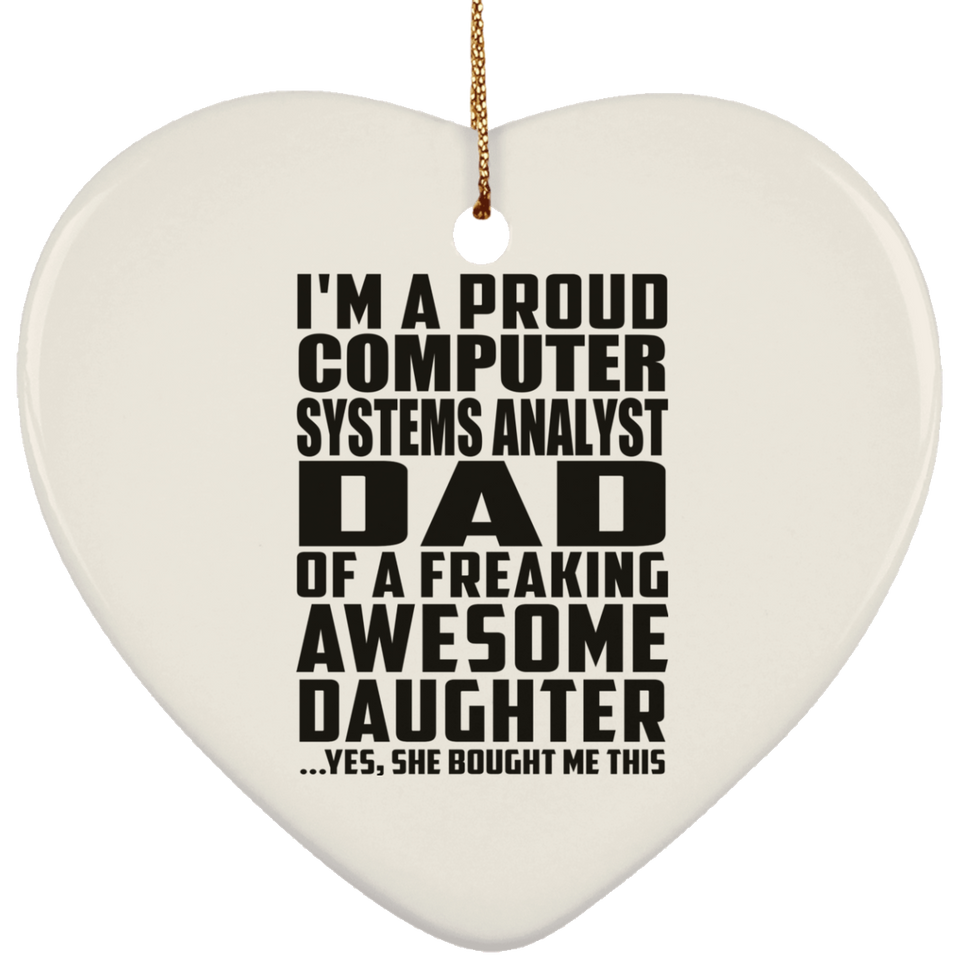 Proud Computer Systems Analyst Dad Of Awesome Daughter - Heart Ornament