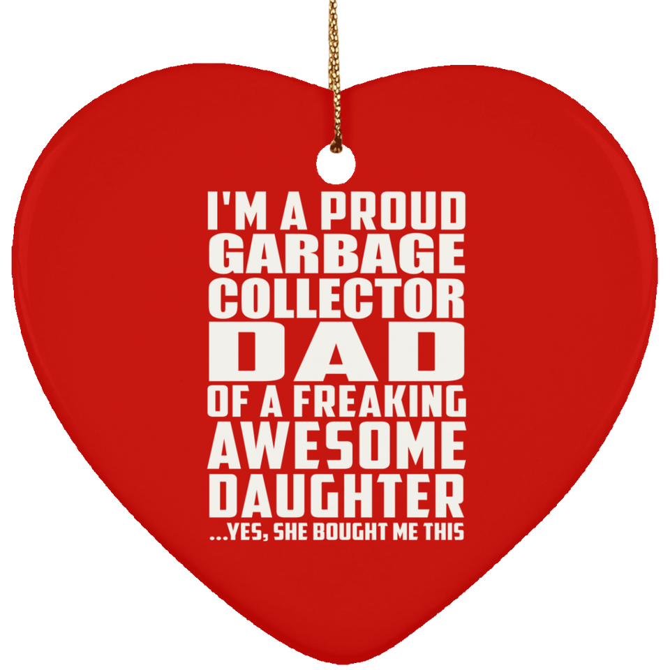 Proud Garbage Collector Dad Of Awesome Daughter - Heart Ornament