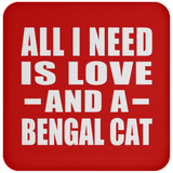 All I Need Is Love And A Bengal Cat - Drink Coaster