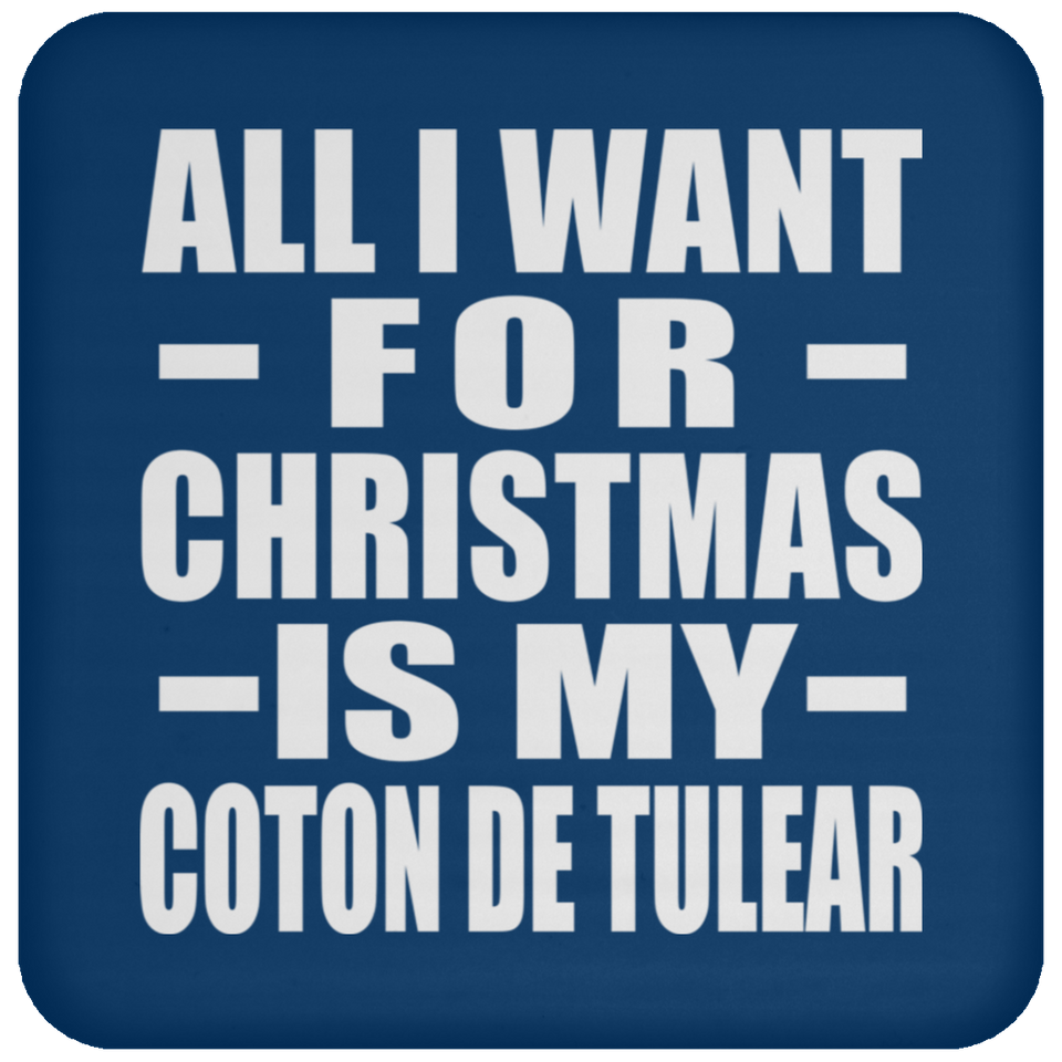 All I Want For Christmas Is My Coton De Tulear - Coaster