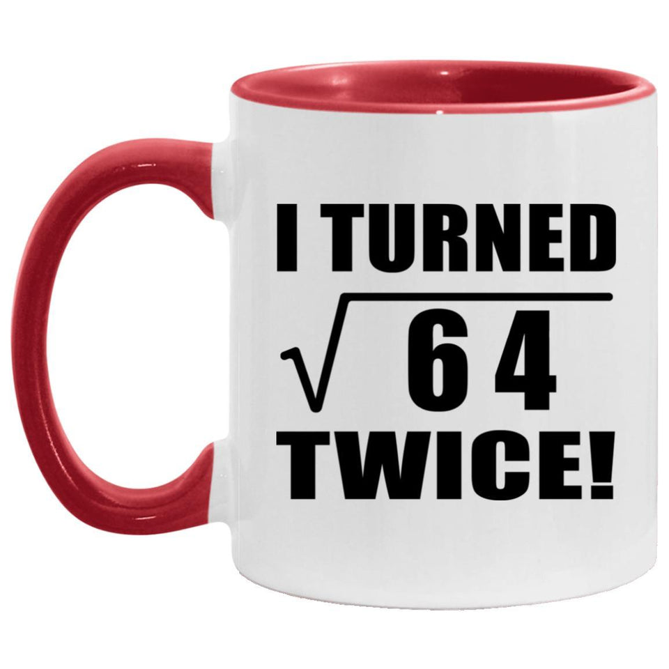 16th Birthday I Turned Square Root of 64 Twice - 11oz Accent Mug Red