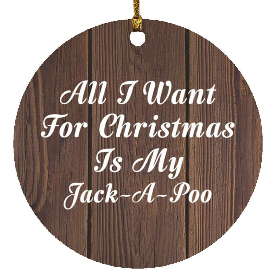 All I Want For Christmas Is My Jack-A-Poo - Circle Ornament D