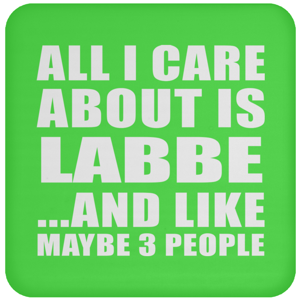 All I Care About Is Labbe - Drink Coaster