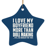 I Love My Boyfriend More Than Doll Making - Star Ornament