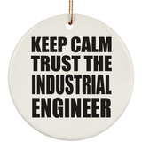 Keep Calm and Trust The Industrial Engineer - Circle Ornament