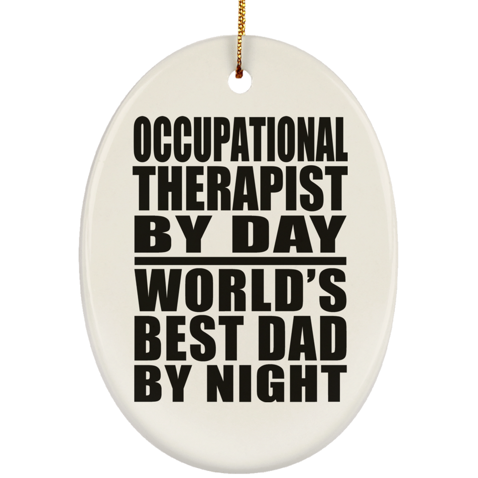 Occupational Therapist By Day World's Best Dad By Night - Oval Ornament