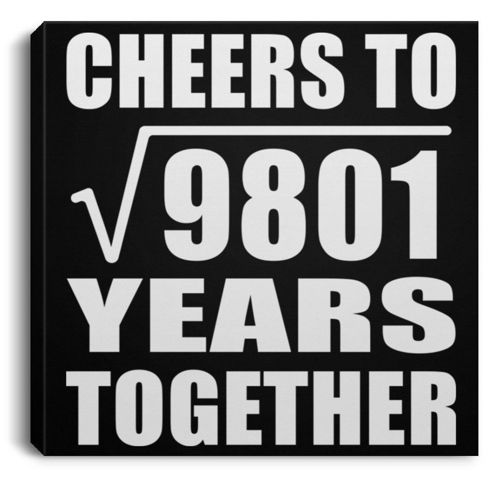 99th Anniversary Cheers To Square Root of 9801 Years Together - Canvas Square