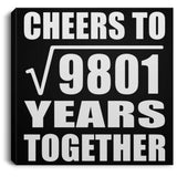 99th Anniversary Cheers To Square Root of 9801 Years Together - Canvas Square