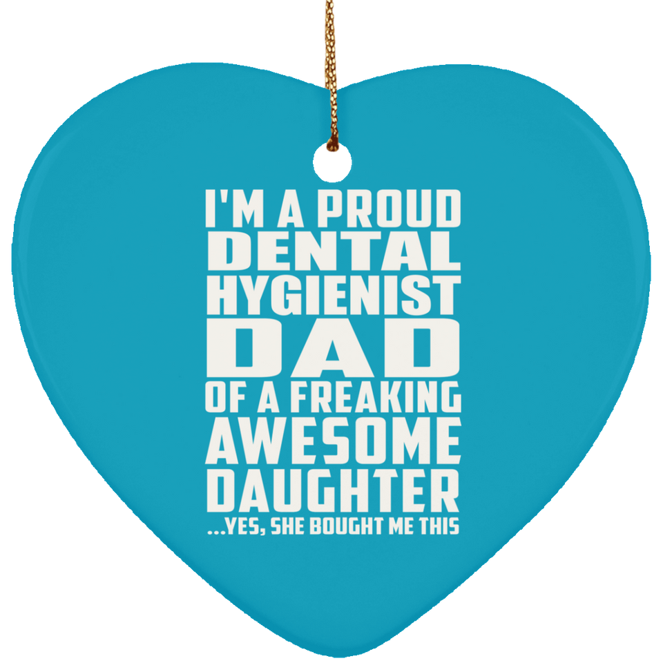 Proud Dental Hygienist Dad Of Awesome Daughter - Heart Ornament