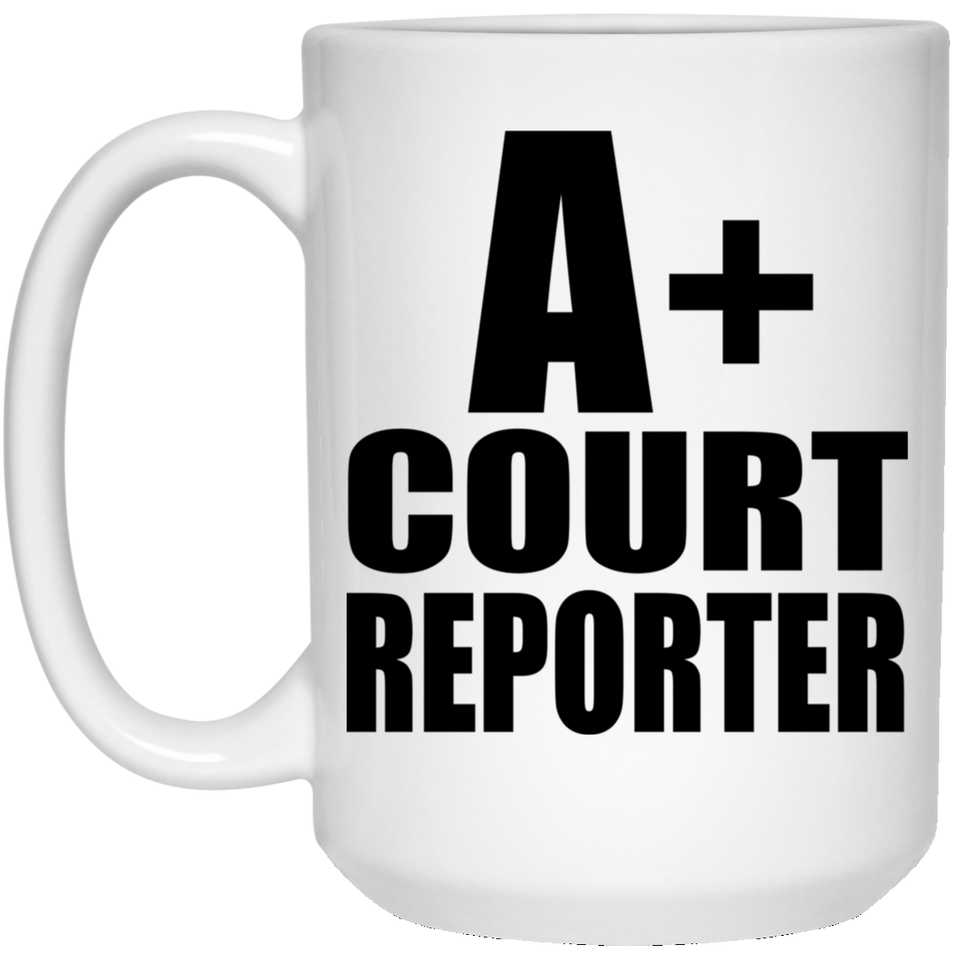 A+ Court Reporter - 15oz Coffee Mug