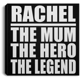 Rachel The Mum The Hero The Legend - Canvas Square