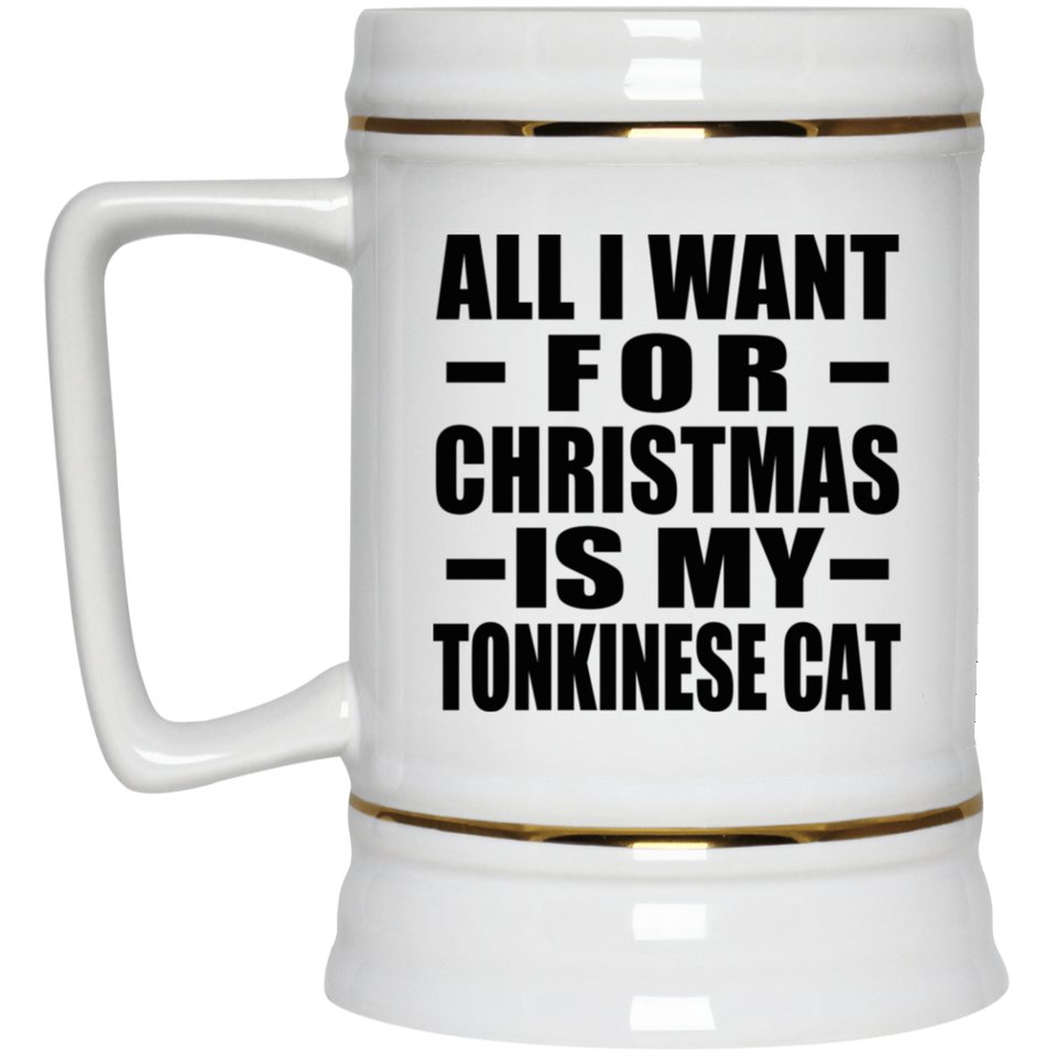 All I Want For Christmas Is My Tonkinese Cat - Beer Stein