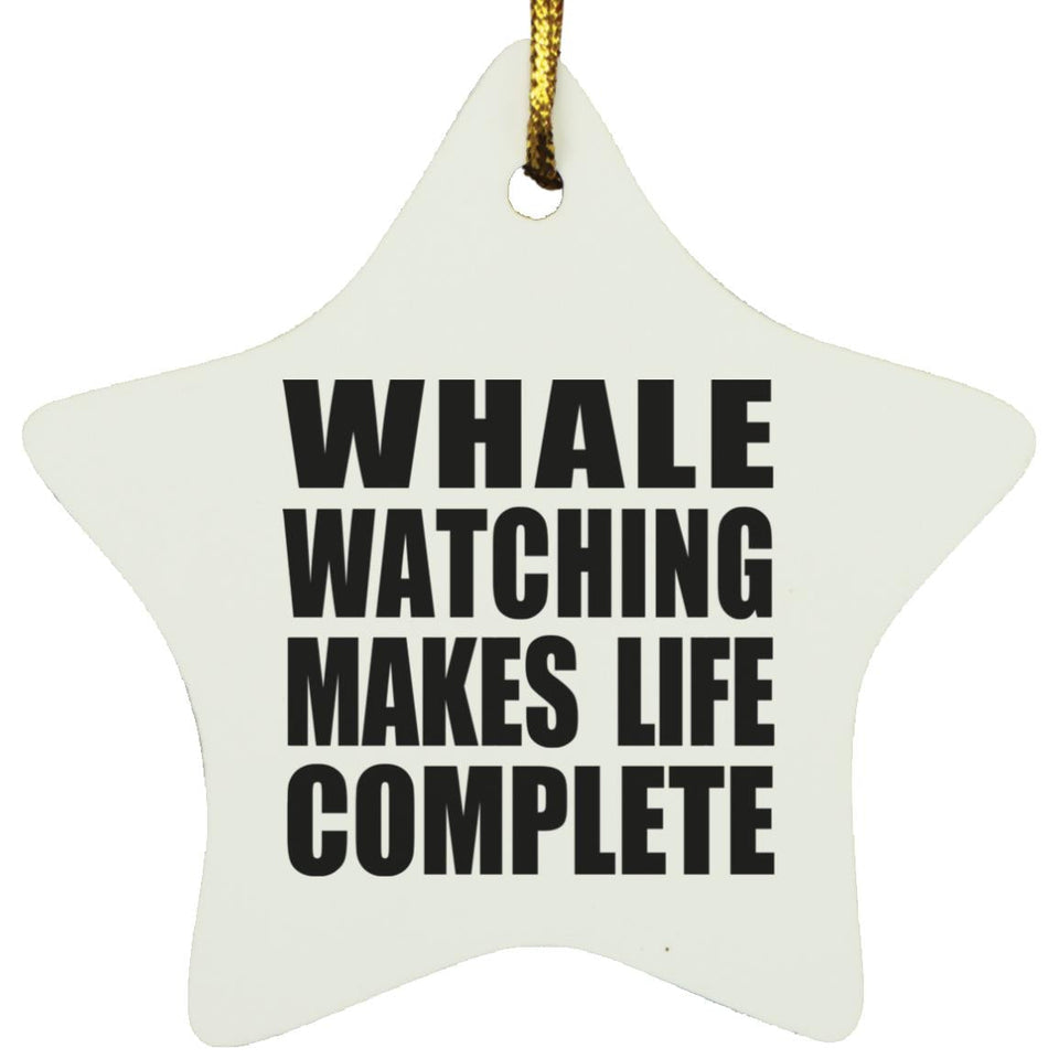 Whale Watching Makes Life Complete - Star Ornament