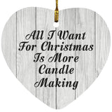 All I Want For Christmas Is More Candle Making - Heart Ornament F