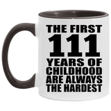 111th Birthday First 111 Years of Childhood Are The Hardest - 11oz Accent Mug Black