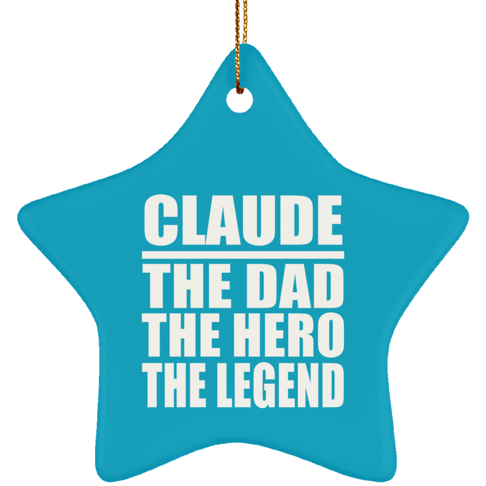 Claude The Dad The Hero The Legend - Star Ornament