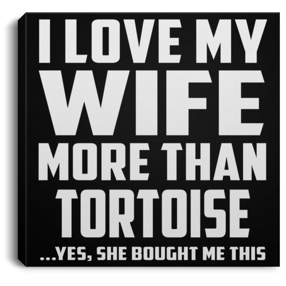 I Love My Wife More Than Tortoise - Canvas Square
