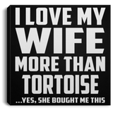 I Love My Wife More Than Tortoise - Canvas Square
