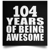 104th Birthday 104 Years Of Being Awesome - Poster Square