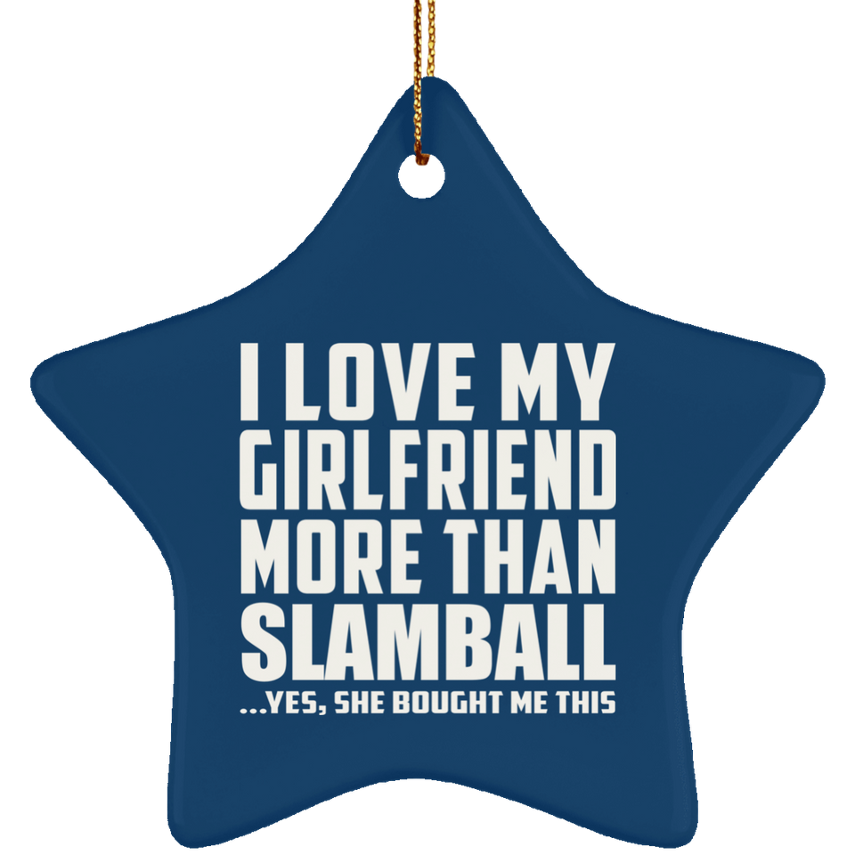 I Love My Girlfriend More Than Slamball - Star Ornament