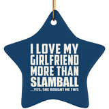 I Love My Girlfriend More Than Slamball - Star Ornament