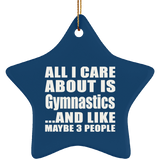 All I Care About Is Gymnastics - Star Ornament